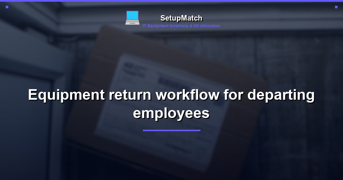 Equipment return workflow for departing employees