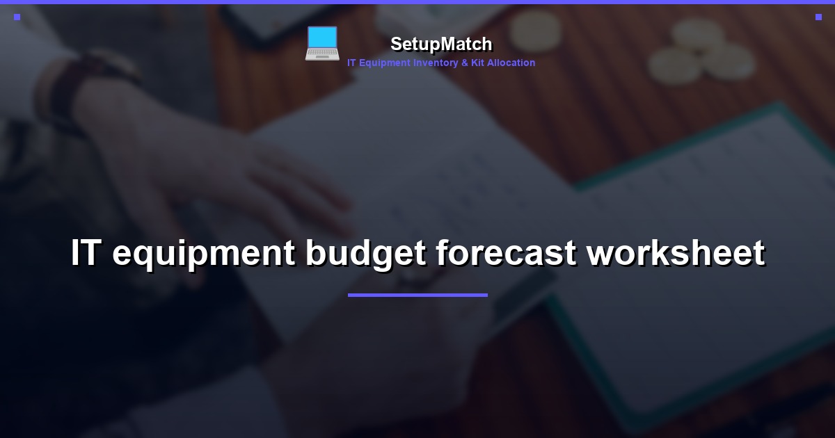 IT equipment budget forecast worksheet
