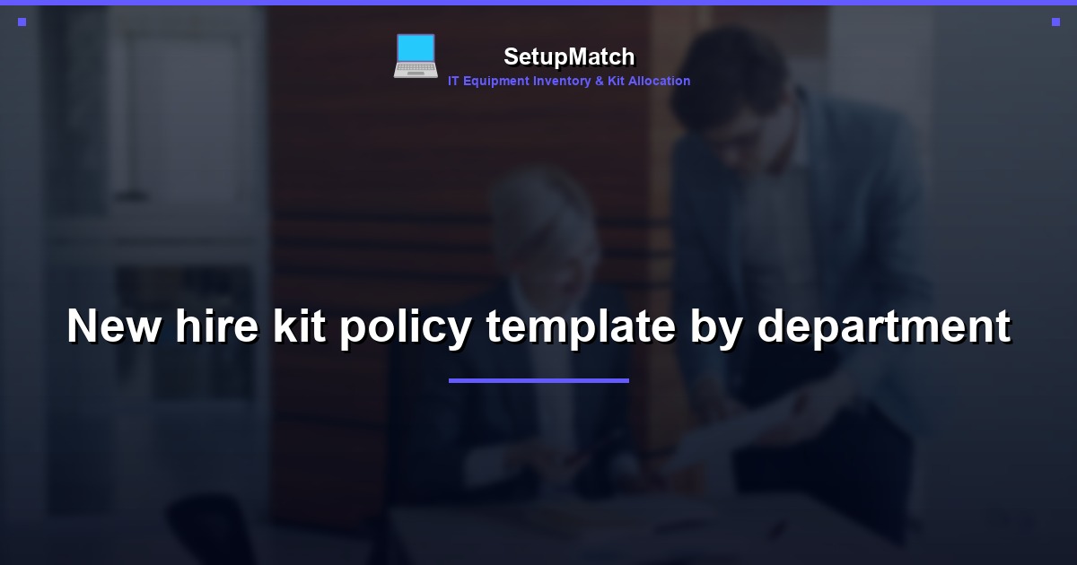 New hire kit policy template by department