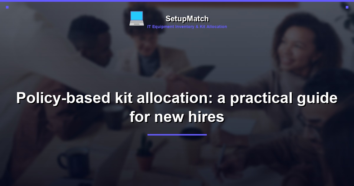 Policy-based kit allocation: a practical guide for new hires
