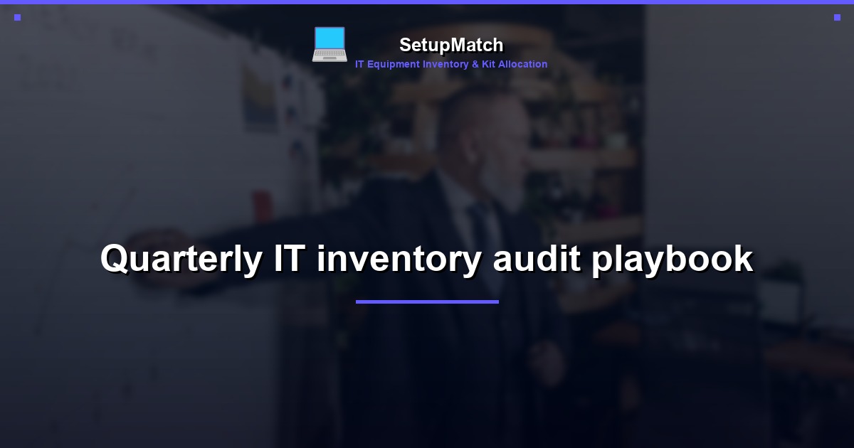 Quarterly IT inventory audit playbook