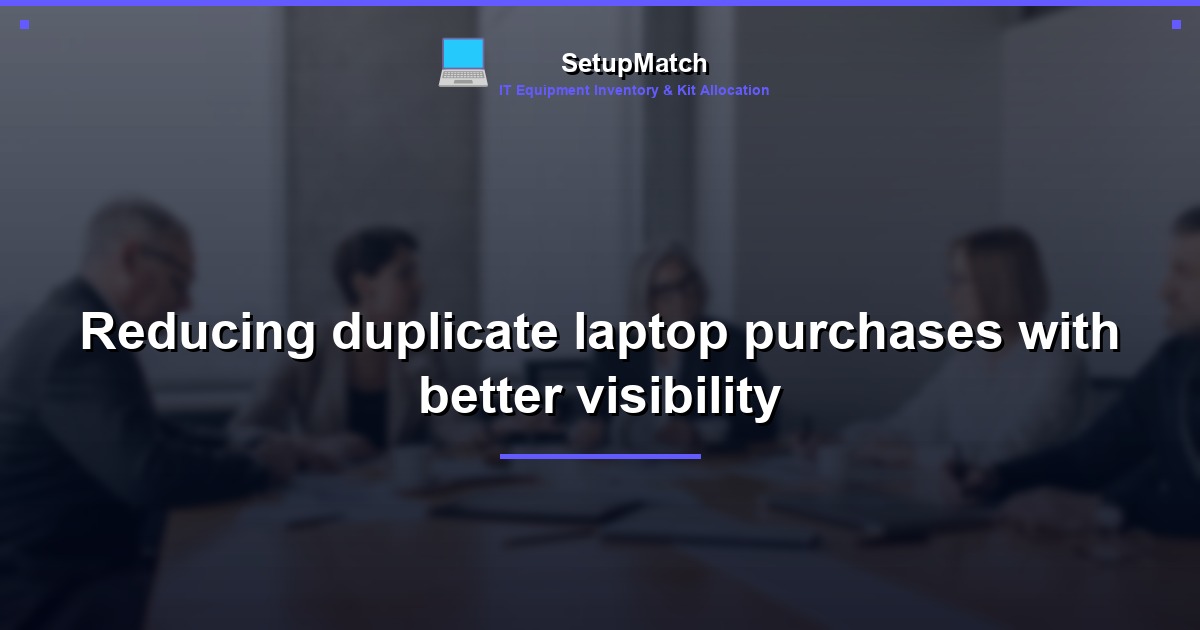Reducing duplicate laptop purchases with better visibility